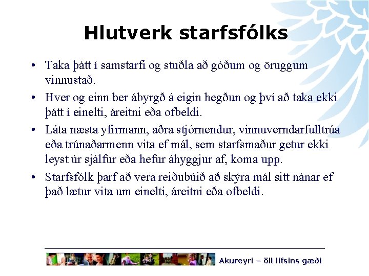 Hlutverk starfsfólks • Taka þátt í samstarfi og stuðla að góðum og öruggum vinnustað.