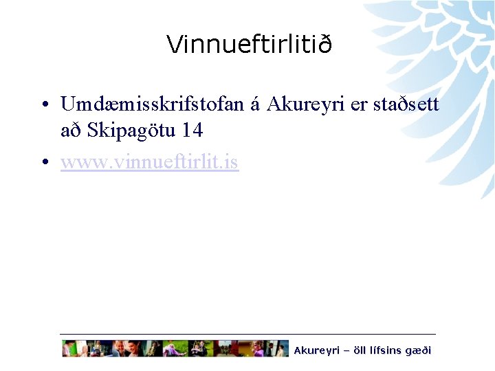 Vinnueftirlitið • Umdæmisskrifstofan á Akureyri er staðsett að Skipagötu 14 • www. vinnueftirlit. is