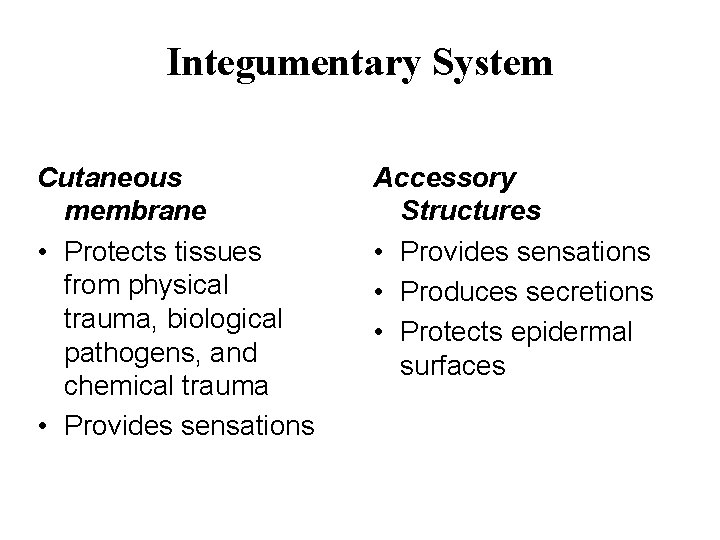 Integumentary System Cutaneous membrane • Protects tissues from physical trauma, biological pathogens, and chemical