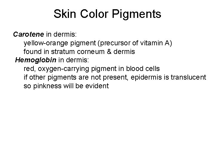 Skin Color Pigments Carotene in dermis: yellow-orange pigment (precursor of vitamin A) found in