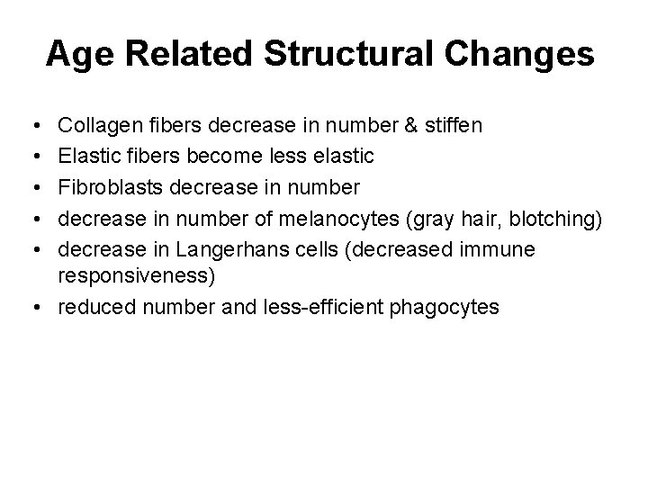 Age Related Structural Changes • • • Collagen fibers decrease in number & stiffen