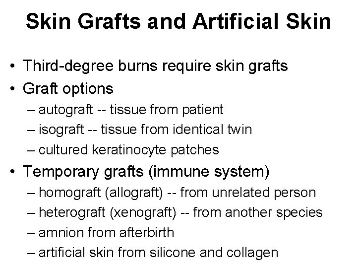 Skin Grafts and Artificial Skin • Third-degree burns require skin grafts • Graft options