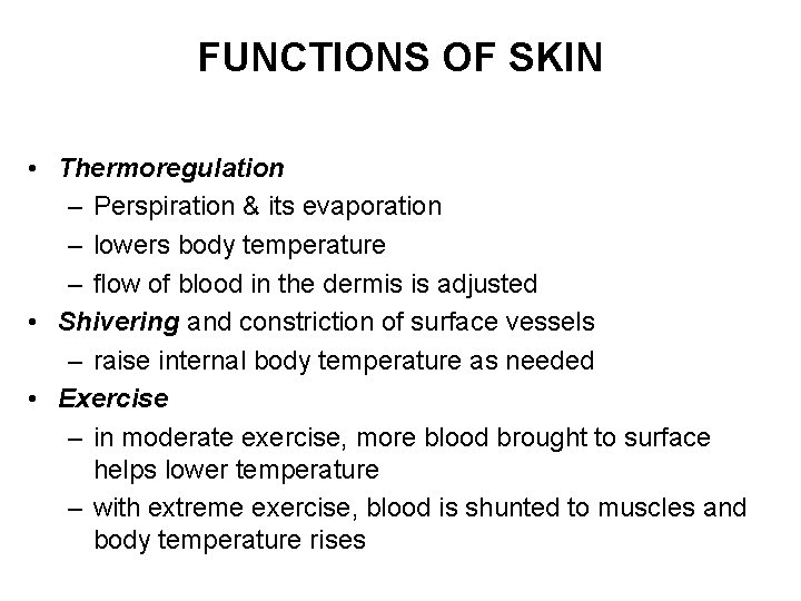 FUNCTIONS OF SKIN • Thermoregulation – Perspiration & its evaporation – lowers body temperature