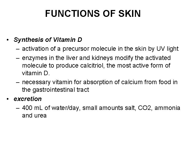 FUNCTIONS OF SKIN • Synthesis of Vitamin D – activation of a precursor molecule