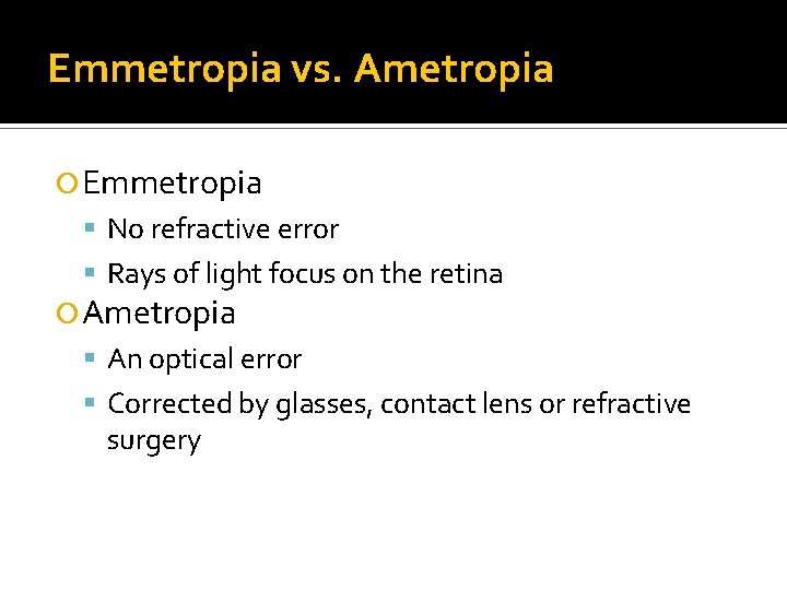 Emmetropia vs. Ametropia Emmetropia No refractive error Rays of light focus on the retina