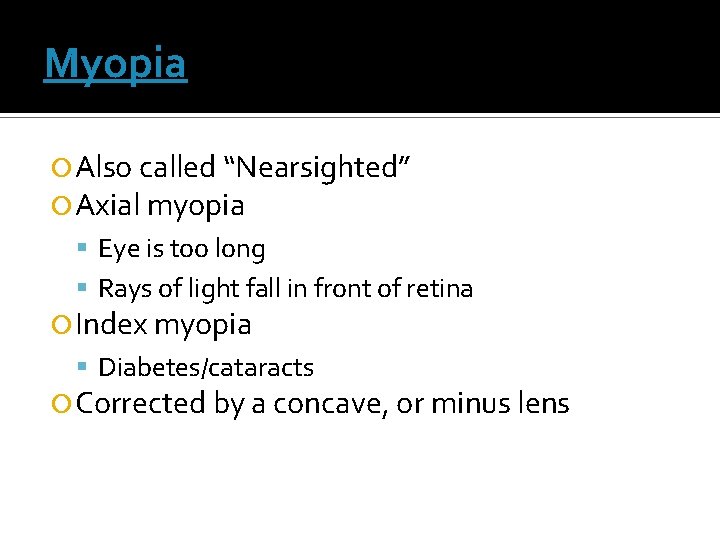 Myopia Also called “Nearsighted” Axial myopia Eye is too long Rays of light fall