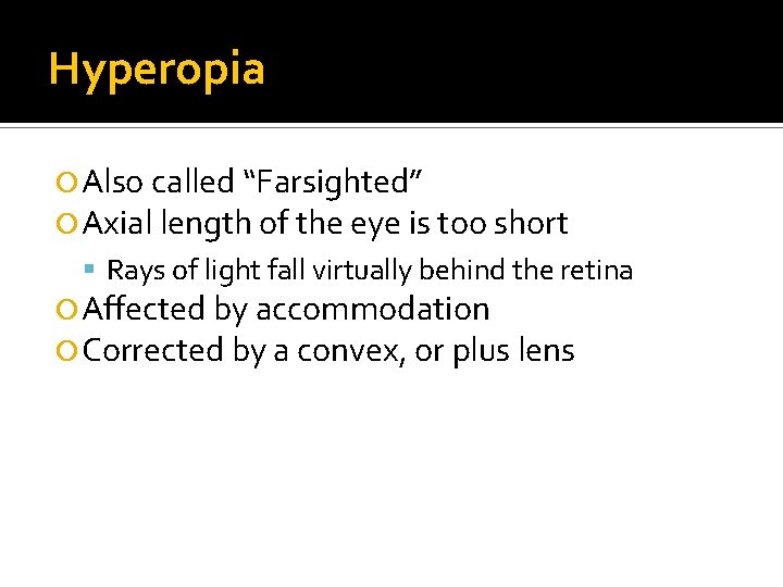 Hyperopia Also called “Farsighted” Axial length of the eye is too short Rays of