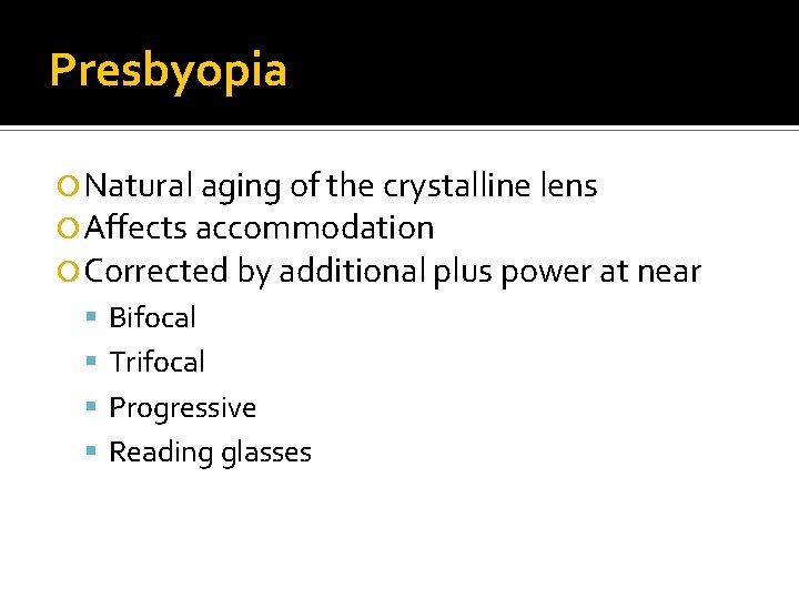 Presbyopia Natural aging of the crystalline lens Affects accommodation Corrected by additional plus power