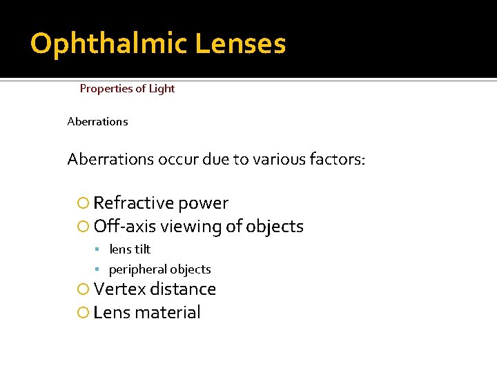 Ophthalmic Lenses Properties of Light Aberrations occur due to various factors: Refractive power Off-axis