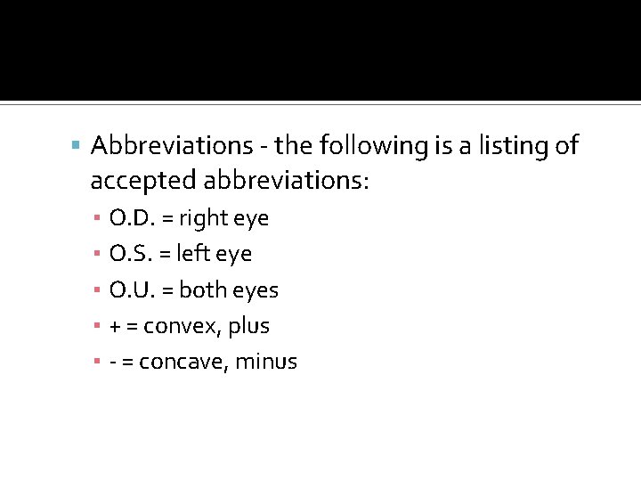  Abbreviations - the following is a listing of accepted abbreviations: ▪ O. D.