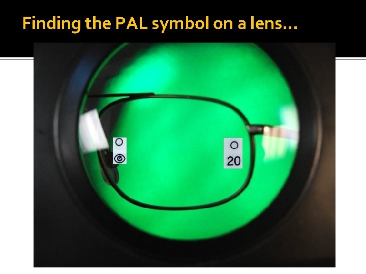 Finding the PAL symbol on a lens… 