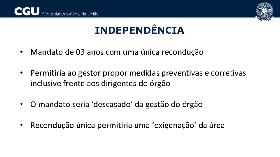 INDEPENDÊNCIA • Mandato de 03 anos com uma única recondução • Permitiria ao gestor