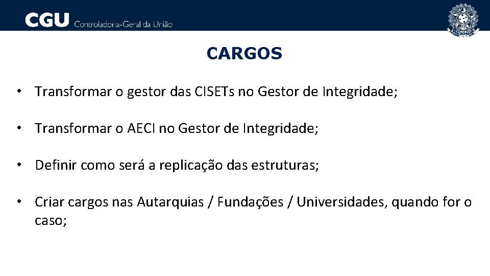 CARGOS • Transformar o gestor das CISETs no Gestor de Integridade; • Transformar o