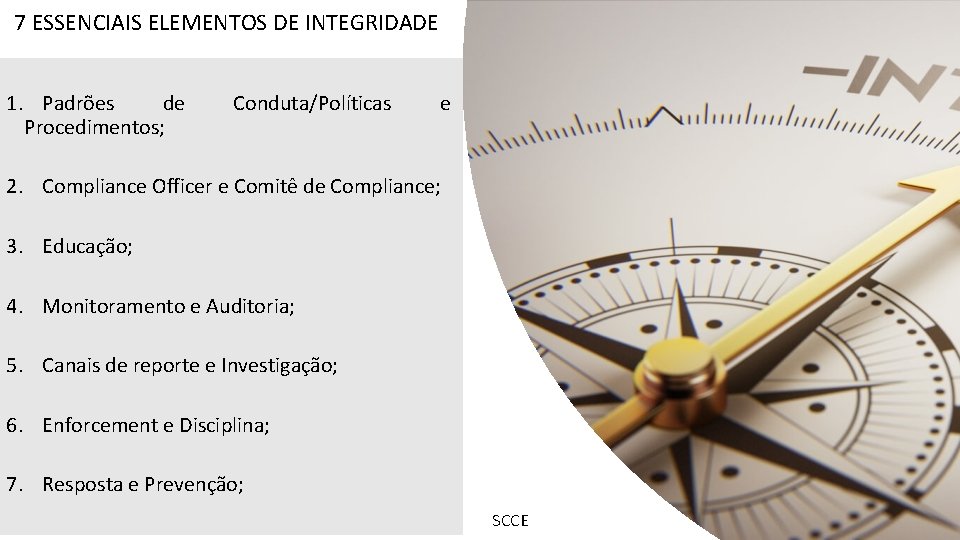 7 ESSENCIAIS ELEMENTOS DE INTEGRIDADE 1. Padrões de Procedimentos; Conduta/Políticas e 2. Compliance Officer