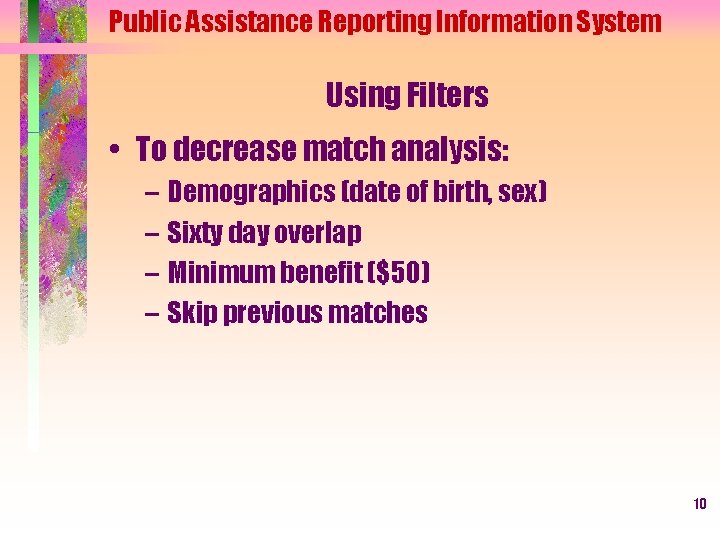 Public Assistance Reporting Information System Using Filters • To decrease match analysis: – Demographics