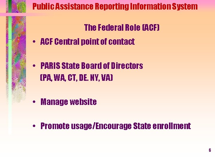 Public Assistance Reporting Information System The Federal Role (ACF) • ACF Central point of