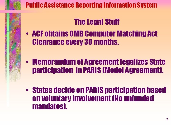 Public Assistance Reporting Information System The Legal Stuff • ACF obtains OMB Computer Matching