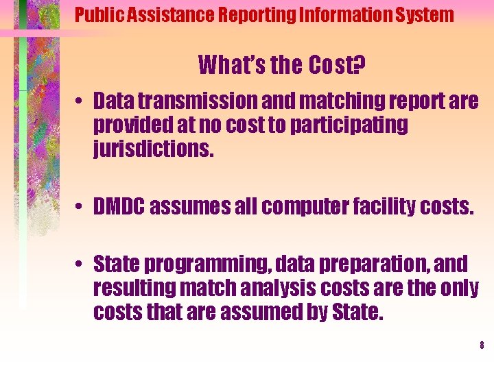 Public Assistance Reporting Information System What’s the Cost? • Data transmission and matching report