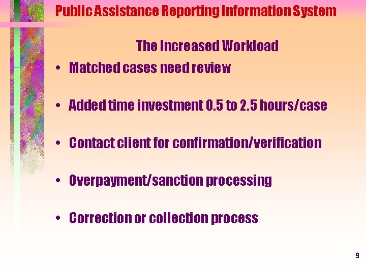 Public Assistance Reporting Information System The Increased Workload • Matched cases need review •