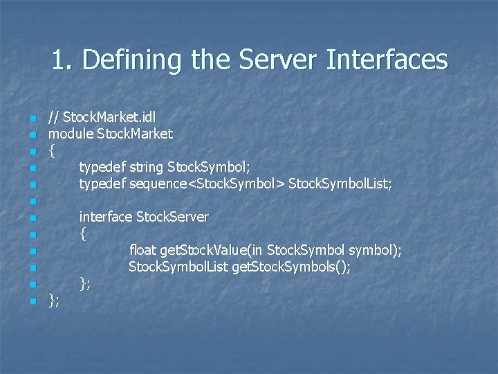 1. Defining the Server Interfaces n n n // Stock. Market. idl module Stock.