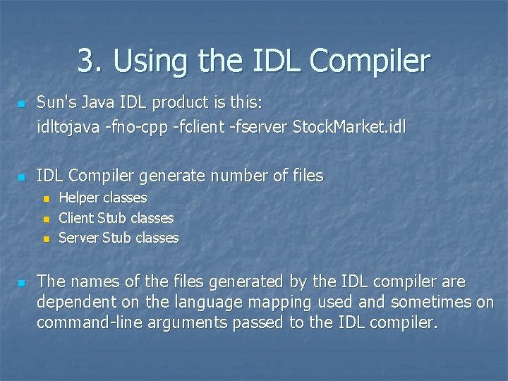 3. Using the IDL Compiler n n Sun's Java IDL product is this: idltojava
