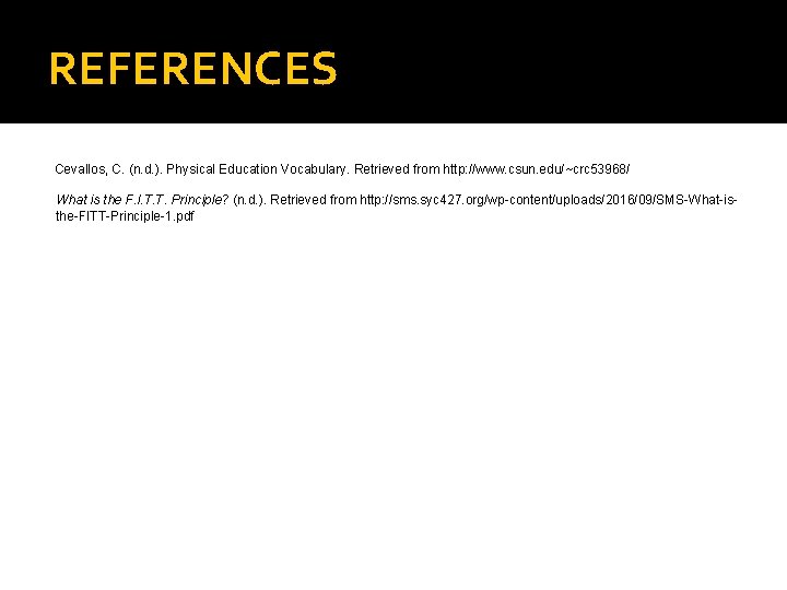 REFERENCES Cevallos, C. (n. d. ). Physical Education Vocabulary. Retrieved from http: //www. csun.