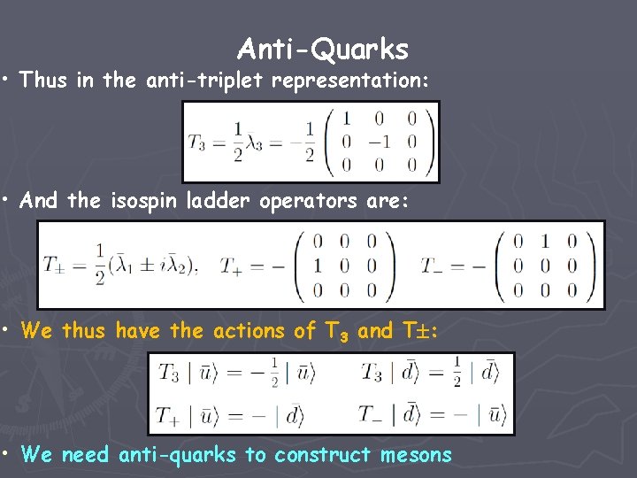 Anti-Quarks • Thus in the anti-triplet representation: • And the isospin ladder operators are: