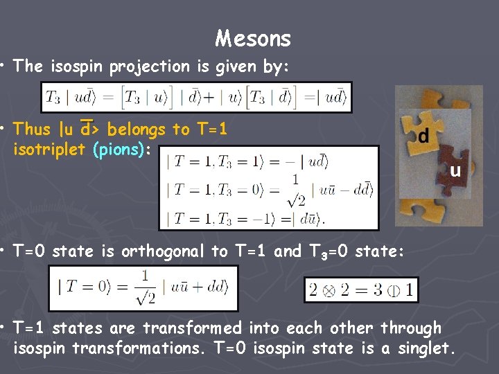 Mesons • The isospin projection is given by: • Thus |u d> belongs to