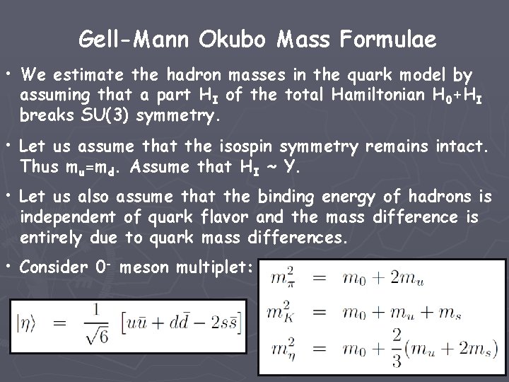 Gell-Mann Okubo Mass Formulae • We estimate the hadron masses in the quark model