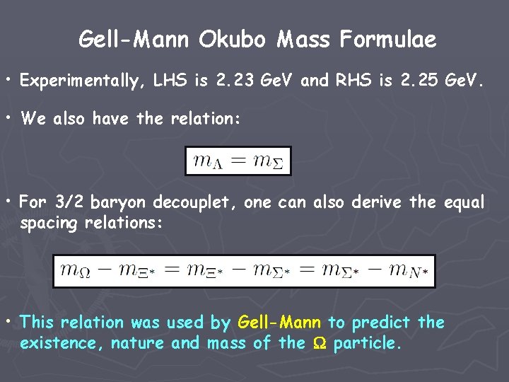 Gell-Mann Okubo Mass Formulae • Experimentally, LHS is 2. 23 Ge. V and RHS