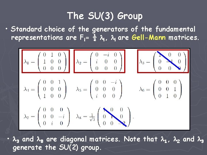 The SU(3) Group • Standard choice of the generators of the fundamental representations are
