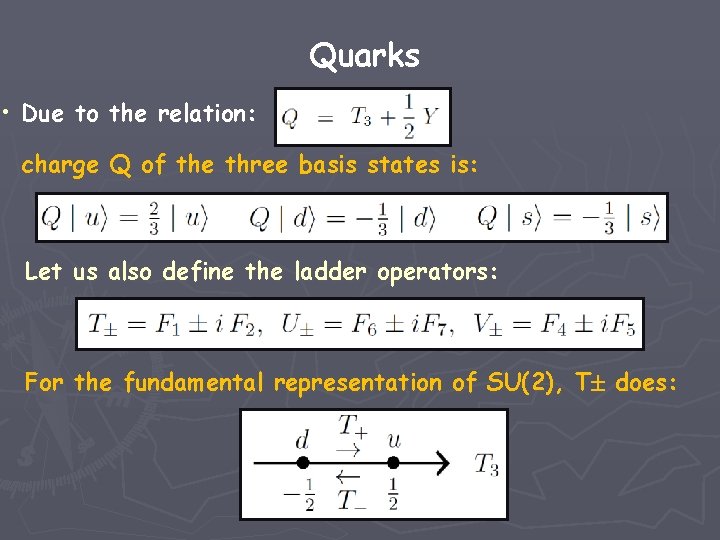 Quarks • Due to the relation: charge Q of the three basis states is: