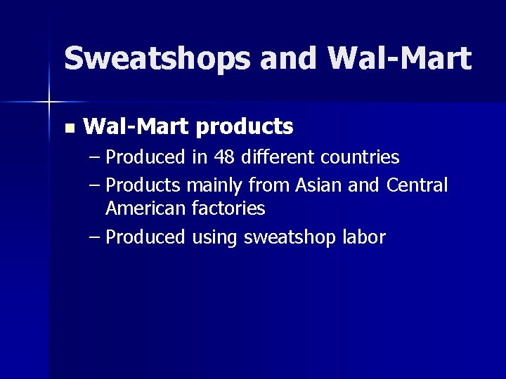 Sweatshops and Wal-Mart n Wal-Mart products – Produced in 48 different countries – Products