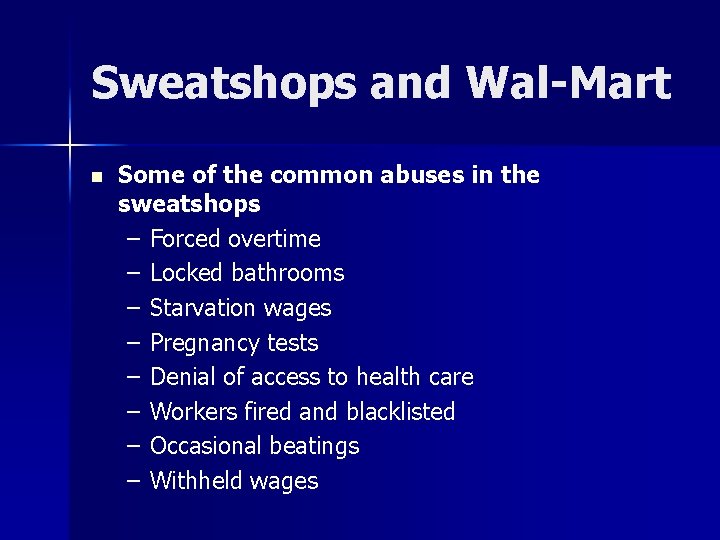 Sweatshops and Wal-Mart n Some of the common abuses in the sweatshops – Forced