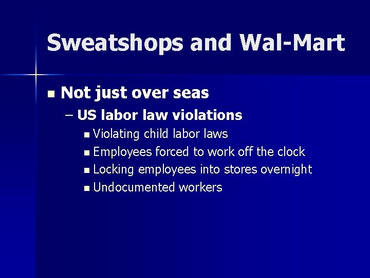 Sweatshops and Wal-Mart n Not just over seas – US labor law violations n