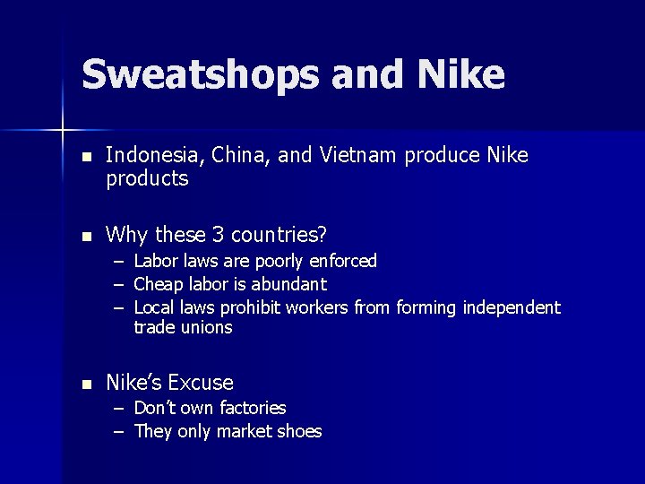 Sweatshops and Nike n Indonesia, China, and Vietnam produce Nike products n Why these