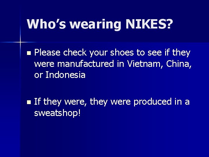 Who’s wearing NIKES? n Please check your shoes to see if they were manufactured