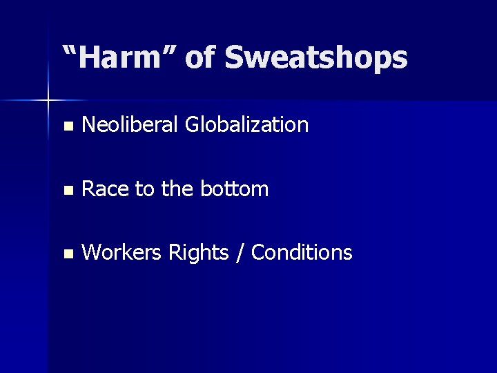 “Harm” of Sweatshops n Neoliberal Globalization n Race to the bottom n Workers Rights