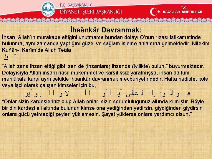 T. C. BAĞCILAR MÜFTÜLÜĞÜ İhsânkâr Davranmak: İhsan, Allah’ın murakabe ettiğini unutmama bundan dolayı O’nun