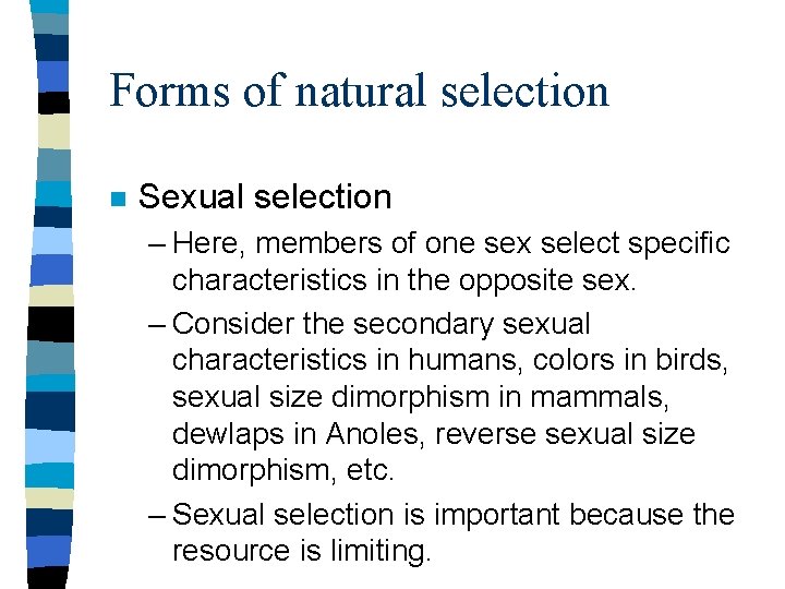 Forms of natural selection n Sexual selection – Here, members of one sex select