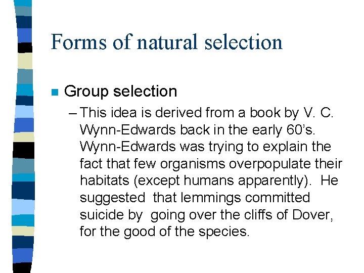 Forms of natural selection n Group selection – This idea is derived from a