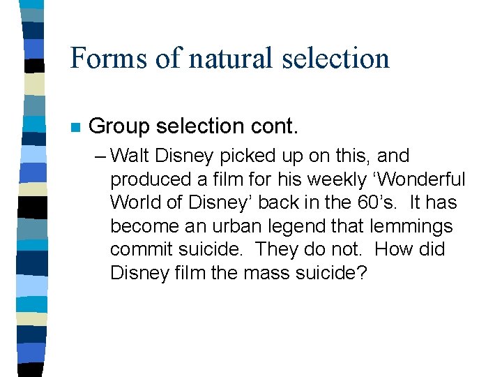 Forms of natural selection n Group selection cont. – Walt Disney picked up on