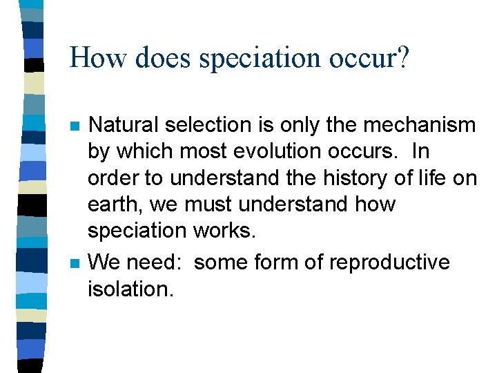 How does speciation occur? n n Natural selection is only the mechanism by which