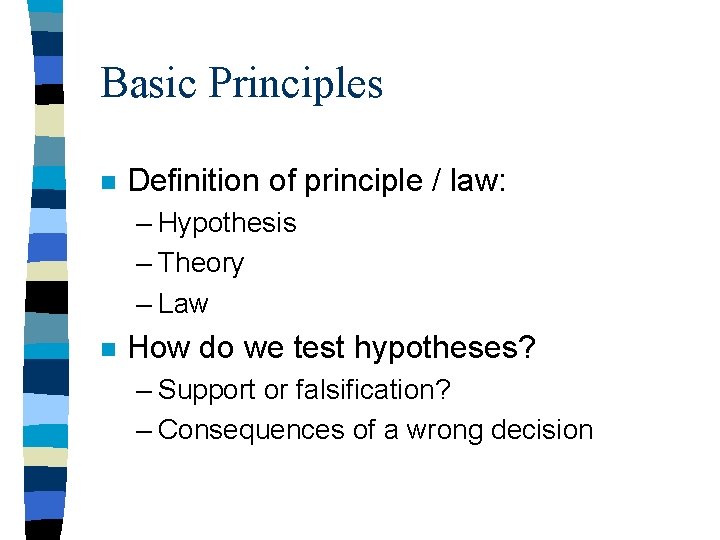 Basic Principles n Definition of principle / law: – Hypothesis – Theory – Law