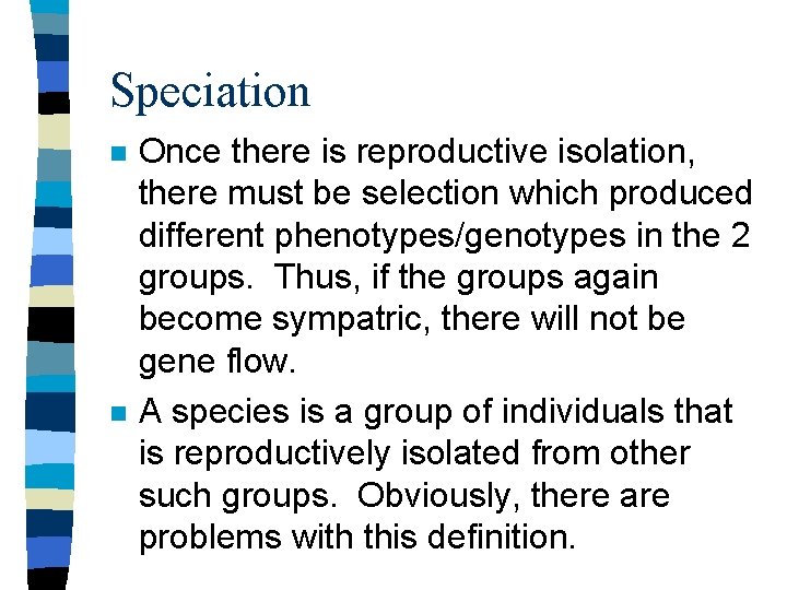 Speciation n n Once there is reproductive isolation, there must be selection which produced