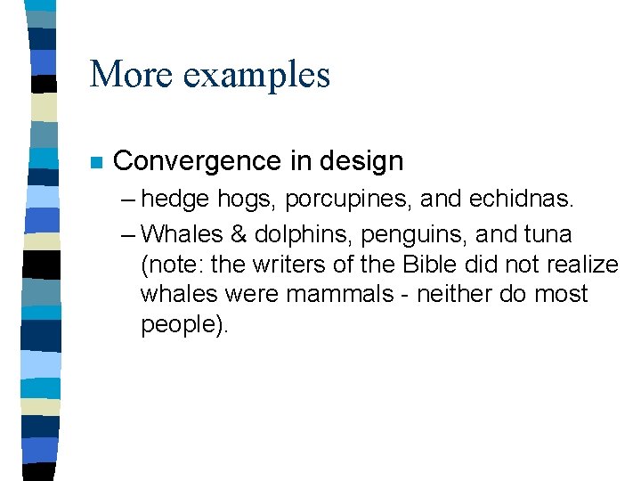 More examples n Convergence in design – hedge hogs, porcupines, and echidnas. – Whales