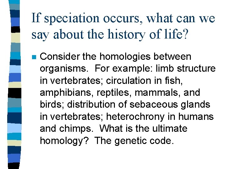 If speciation occurs, what can we say about the history of life? n Consider
