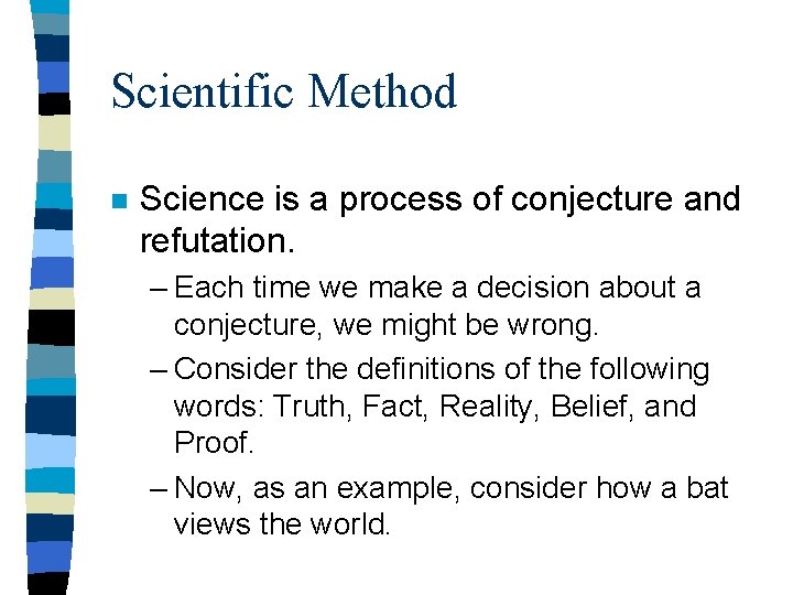 Scientific Method n Science is a process of conjecture and refutation. – Each time