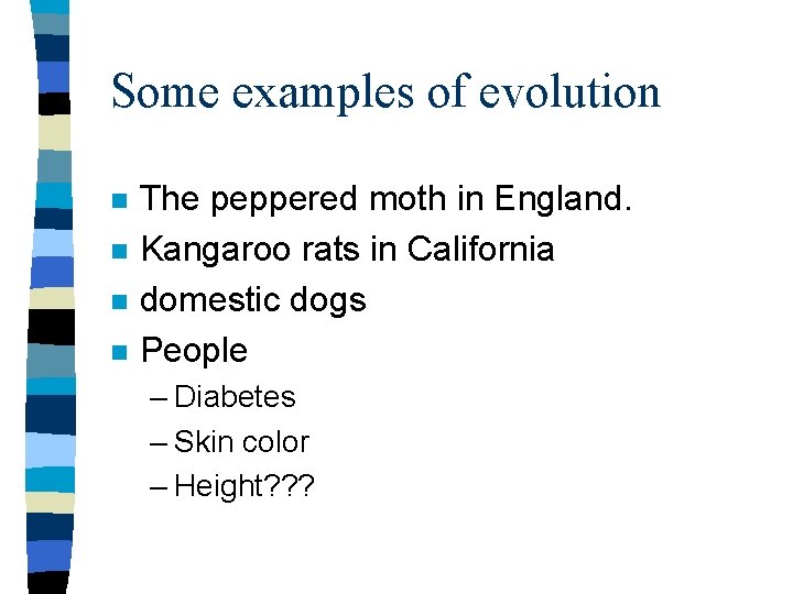 Some examples of evolution n n The peppered moth in England. Kangaroo rats in