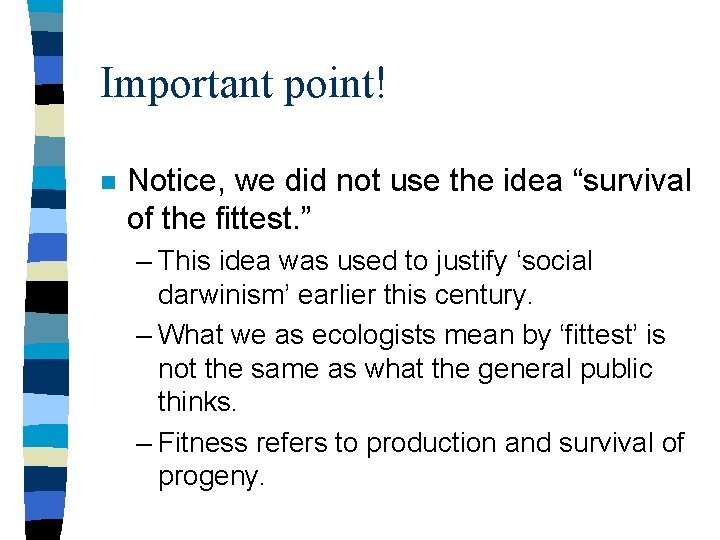 Important point! n Notice, we did not use the idea “survival of the fittest.